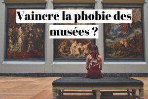 Comment vaincre la phobie des musées quand on est claustrophobe?