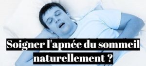 Comment soigner l'apnée du sommeil naturellement?