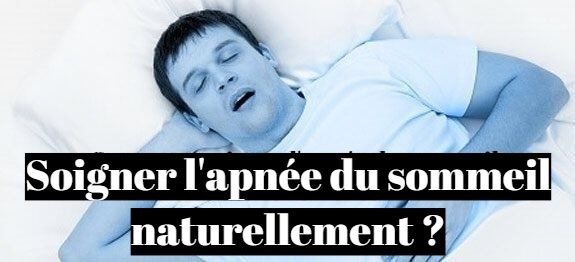 Comment soigner l'apnée du sommeil naturellement?