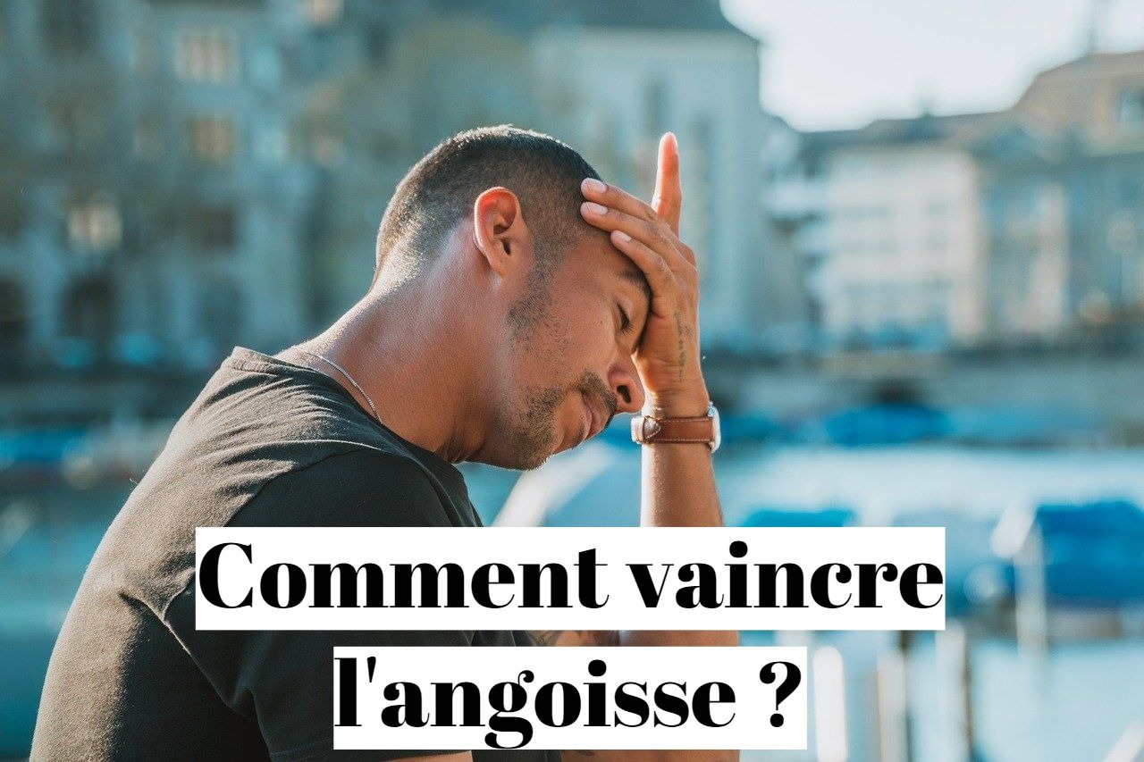 Comment vaincre l'angoisse naturellement?