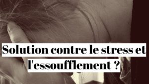 Essoufflement, stress et angoisse : la solution respiration!