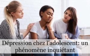 Dépression chez l’adolescent : un phénomène inquiétant!